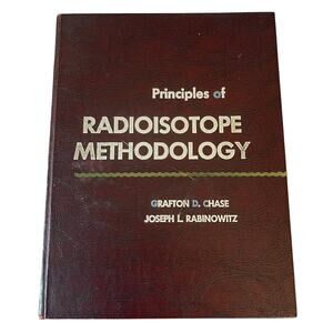 Principles Radioisotope Methodology by Grafton D. Chase & Joseph L. Rabino